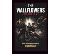 THE WALLFLOWERS BIOGRAPHY: From Underground Roots to Global Fame