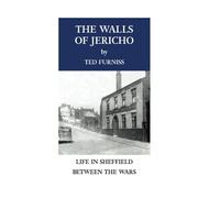 The Walls of Jericho: Life in Sheffield between the Wars