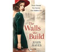 The Walls We Build: A dual timeline WW2 story of misguided honour, love, and redemption