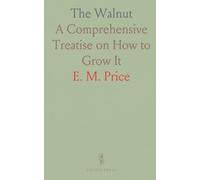 The Walnut: A Comprehensive Treatise on How to Grow It