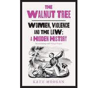 The Walnut Tree : Women, Violence and the Law - a Hidden History