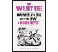 The Walnut Tree: Women, Violence and the Law - A Hidden History (Hardback) - Kate Morgan Book