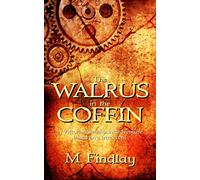 The Walrus in the Coffin: A Victorian steampunk adventure based on a true event