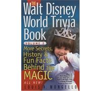 The Walt Disney World Trivia Book: More Secrets, History and Fun Facts Behind the Magic: v. 2