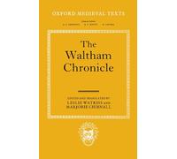 The Waltham Chronicle An Account of the Discovery of Our Holy Cross at Montacute and Its Conveyance to Waltham (Oxford Medieval Texts)