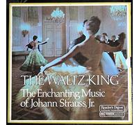 The Waltz King * the Enchanting Music of Johann Strauss, Jr.
