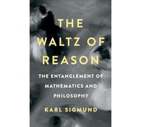 The Waltz of Reason : The Entanglement of Mathematics and Philosophy