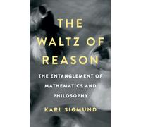 The Waltz of Reason : The Entanglement of Mathematics and Philosophy