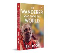 The Wander Who Owns the World: Based on Ancient Indian Philosophy for Meaning and Truth | A Self-help Guide to Inner Freedom
