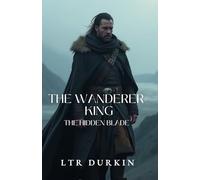 The Wanderer King: The Hidden Blade: A King's Soul. A Cursed Blade. A Kingdom's Last Hope. (The Wanderer King Saga)