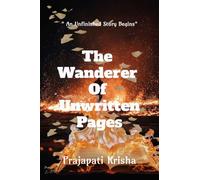 The Wanderer Of Unwritten Pages: " An Unfinished Story Begins "