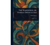 The Wanderer; or, Female Difficulties