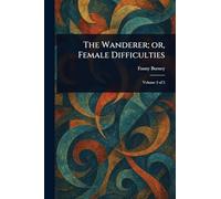 The Wanderer; or, Female Difficulties