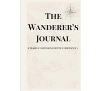 The Wanderer’s Journal: A Travel Companion For The Curious Soul