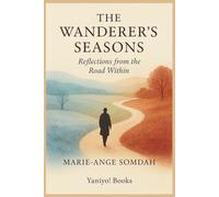 THE WANDERER'S SEASONS: Reflections from the Road Within