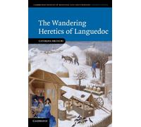 The Wandering Heretics of Languedoc: 73 (Cambridge Studies in Medieval Life and Thought: Fourth Series, Series Number 73)