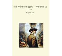 The Wandering Jew - Volume 01 (Classic Books)