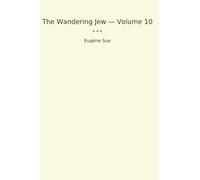 The Wandering Jew - Volume 10 (Classic Books)