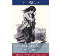 The Wandering Jew, Volume 5 (Esprios Classics)