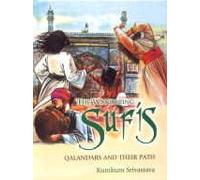 The Wandering Sufis: Qalandars and Their Paths