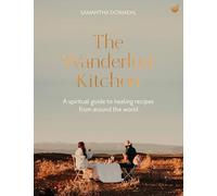 The Wanderlust Kitchen: Plant-based recipes for adventurous souls: A spiritual guide to healing recipes from around the world