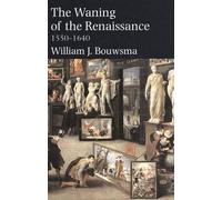 The Waning of the Renaissance 1550-1640 (Yale Intellectual History of the West)