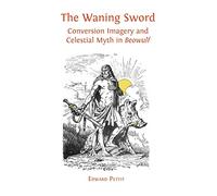 The Waning Sword: Conversion Imagery and Celestial Myth in 'Beowulf'