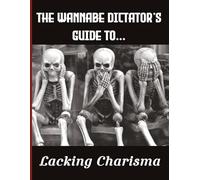 The Wannabe Dictator’s Guide to… Lacking Charisma: A 500 Page Blank Notebook for Grand Plans, Questionable Decisions & Absolute Power Fantasies | 8.5 ... Gift for Friends, Colleagues & Leaders