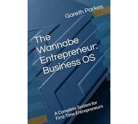 The Wannabe Entrepreneur: Business OS: A Complete System for First-Time Entrepreneurs: 1 (The Clarity Compass Business OS)