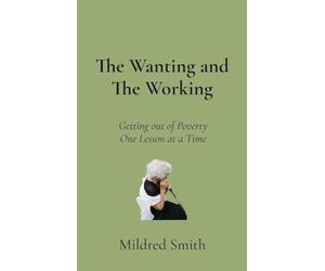 The Wanting and The Working: Getting Out of Poverty- One Lesson at a Time