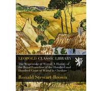The Wapentake of Wirral: A History of the Royal Franchise of the Hundred and Hundred Court of Wirral in Cheshire