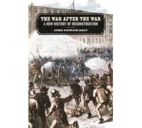 The War after the War : A New History of Reconstruction
