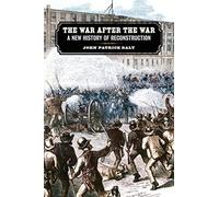 The War after the War: A New History of Reconstruction (UnCivil Wars)