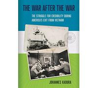 The War after the War: The Struggle for Credibility during America's Exit from Vietnam