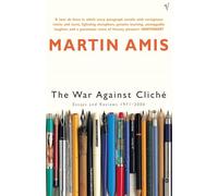 The War Against Cliché: Essays and Reviews 1971-2000