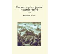 The war against Japan: Pictorial record (Classic Books)