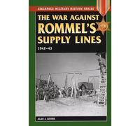 The War Against Rommel's Supply: 1942-43 (Stackpole Military History Series)