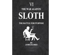 The War Againts SLOTH: The Battle For Purpose (The 7 Deadly Battles)