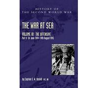 The War at Sea 1939-45: Volume III Part 2 The Offensive 1st June 1944-14th August 1945 (Official History of the Second World War)