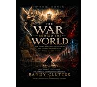 The War Behind The World: How Cosmic Rebellion, Fallen Powers, and Ancient Kingdoms Shape Our World And Our Future