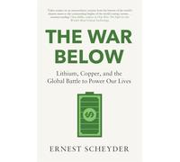 The War Below: AS HEARD ON BBC RADIO 4 'TODAY': Lithium, copper, and the global battle to power our lives