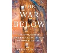 The War Below: Lithium, Copper, and the Global Battle to Power Ou