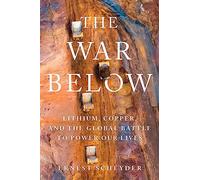 The War Below: Lithium, Copper, and the Global Battle to Power Our Lives