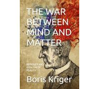 THE WAR BETWEEN MIND AND MATTER: BERKELEY AND IDEALISM OF REALITY