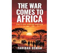 The War Comes to Africa: Italy's East African Campaign