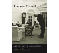 The War Council: McGeorge Bundy, the NSC, and Vietnam