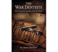 The War Dentists: British Army Dentists, Dead Spies, and the Secret Registry
