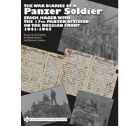 The War Diaries of a Panzer Soldier: Erich Hager with the 17th Panzer Division on the Russian Front • 1941-1945 (Schiffer Military History Book)