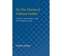 The War Diaries of Vladimir Dedijer: Volume 1: From April 6, 1941, to November 27, 1942