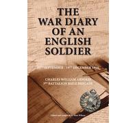 The War Diary of an English Soldier: Charles William Arnold 3rd Battalion Rifle Brigade